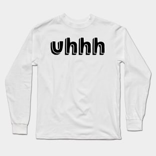 Uhhh Long Sleeve T-Shirt